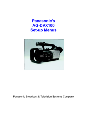 Page 1    
 
 
               
 
Panasonic’s  
AG-DVX100 
Set-up Menus 
 
 
 
 
 
 
 
 
 
 
 
 
 
 
 
 
Panasonic Broadcast & Television Systems Company  