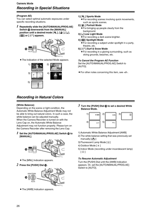 Page 2626
C C C C
a a a a
m m m m
e e e e
r r r r
a a a a
   
M M M M
o o o o
d d d d
e e e e
Recording in Special Situations
1
Repeatedly slide the [AUTO/MANUAL/PROG.AE]
Switch ?downwards from the [MANUAL]
position until a desired mode [ ], [ ], [ ],
[ ] or [ ] appears.
OThe Indication of the selected Mode appears. (Program AE)
You can select optimal automatic exposures under
specific recording situations.
Recording in Natural Colors
1
Set the [AUTO/MANUAL/PROG.AE] Switch ?to
[MANUAL].
2Press the [PUSH] Dial...