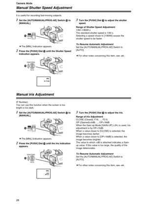 Page 2828
C C C C
a a a a
m m m m
e e e e
r r r r
a a a a
   
M M M M
o o o o
d d d d
e e e e
Manual Shutter Speed Adjustment
1
Set the [AUTO/MANUAL/PROG.AE] Switch ?to
[MANUAL]. It is useful for recording fast-moving subjects.
MANUALPROG. AE
AUTO?
2Press the [PUSH] Dial >until the Shutter Speed
Indication appears.
3Turn the [PUSH] Dial >to adjust the shutter
speed.
Range of Shutter Speed Adjustment
1/60–1/8000 s
The standard shutter speed is 1/60 s.
Selecting a speed closer to [1/8000] causes the
shutter speed...