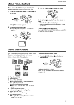 Page 2929
C C C C
a a a a
m m m m
e e e e
r r r r
a a a a
   
M M M M
o o o o
d d d d
e e e e
Manual Focus Adjustment
1
Set the [AUTO/MANUAL/PROG.AE] Switch ?to
[MANUAL]. Focus can be adjusted manually for recording in a
situation where auto focus may not function well.
MANUALPROG. AE
AUTO?
2Press the [FOCUS] Button C.
OThe [1MF] Indication (Manual Focus Mode)
appears.
3Turn the Focus Ring 7o adjust the focus.
In the following cases, the Focus Ring cannot be
used.
OWhen the Menu Screen is displayed.
OWhen you...