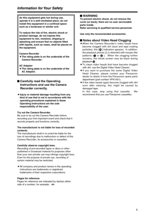 Page 55
Information for Your Safety
As this equipment gets hot during use,
operate it in a well-ventilated place; do not
install this equipment in a confined space
such as a bookcase or similar unit.
To reduce the risk of fire, electric shock or
product damage, do not expose this
equipment to rain, moisture, dripping or
splashing and ensure that no objects filled
with liquids, such as vases, shall be placed on
the equipment.
Camera Recorder
OThe rating plate is on the underside of the
Camera Recorder.
AC...