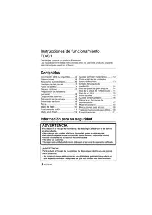 Page 2VQT5F442
Instrucciones de funcionamiento
FLASH
Gracias por comprar un producto Panasonic.
Lea cuidadosamente estas instrucciones antes de usar este producto, y guarde 
este manual para usarlo en el futuro.
Contenidos
Información para su seguridad
Información para su seguridad....... 2
Precauciones .................................. 6
Accesorios suministrados ............... 6
Nombres de las piezas ................... 7
Panel de control .............................. 7
Disparo continuo...