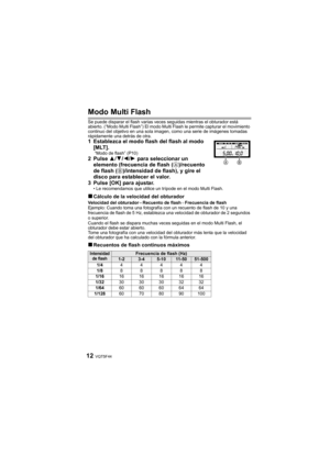 Page 12VQT5F4412
Modo Multi Flash
Se puede disparar el flash varias veces seguidas mientras el obturador está 
abierto. (“Modo Multi Flash”) El modo Multi Flash le permite capturar el movimiento 
continuo del objetivo en una sola imagen, como una serie de imágenes tomadas 
rápidamente una detrás de otra.
1 Establezca el modo flash del flash al modo [MLT].
 “Modo de flash” (P10)2Pulse  3/4/2/ 1 para seleccionar un 
elemento (frecuencia de flash ( A
)/recuento 
de flash ( B
)/intensidad de flash), y gire el...