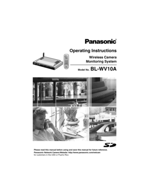 Page 1Operating Instructions
Please read this manual before using and save this manual for future reference.
Wireless Camera
Monitoring System
Panasonic Network Camera Website: http://www.panasonic.com/netcam
for customers in the USA or Puerto Rico
Model No.BL-WV10A 