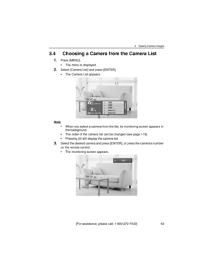 Page 633 Viewing Camera Images
[For assistance, please call: 1-800-272-7033] 63
3.4 Choosing a Camera from the Camera List
1.Press [MENU].
• The menu is displayed.
2.Select [Camera List] and press [ENTER].
• The Camera List appears.
Note
• When you select a camera from the list, its monitoring screen appears in 
the background.
• The order of the camera list can be changed (see page 119).
• Pressing [0] will display the camera list.
3.Select the desired camera and press [ENTER], or press the camera’s number 
on...