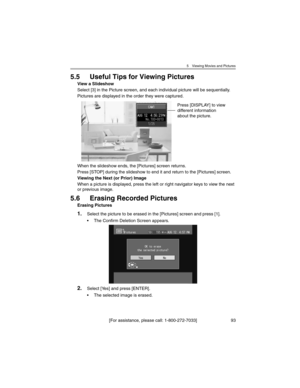 Page 935 Viewing Movies and Pictures
[For assistance, please call: 1-800-272-7033] 93
5.5 Useful Tips for Viewing Pictures
View a Slideshow
Select [3] in the Picture screen, and each individual picture will be sequentially.
Pictures are displayed in the order they were captured.
When the slideshow ends, the [Pictures] screen returns.
Press [STOP] during the slideshow to end it and return to the [Pictures] screen.
Viewing the Next (or Prior) Image
When a picture is displayed, press the left or right navigator...