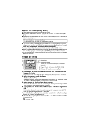 Page 30VQT4Q07 (FRE) 30
Appuyez sur l’interrupteur [ON/OFF].≥L’affichage du panneau de commande est activé.
≥ Pour mettre le flash hors marche, appuyez de nouveau sur l’interrupteur [ON/
OFF].
≥ Remplacez les piles dans le cas où le voyant d’essai/charge [TEST/CHARGE] ne 
s’allumerait pas après :
≥ Les voyants [TEST/CHARGE] et [AUTO CHECK] qui clignotent simultanément 
indiquent que les piles sont faibles. Remplacez les piles.  L’utilisation d’une pile 
faible peut entraîner des problèmes de fonctionnement.
≥...