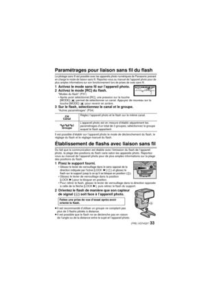 Page 3333 (FRE) VQT4Q07
Paramétrages pour liaison sans fil du flash
Le pilotage sans fil est possible avec les appareils photo numériques de Panasonic prenant 
en charge le mode de liaison sans fil. Reportez-vous au manuel de l’appareil photo pour de 
plus amples informations sur son fonctionnement lors de prises de vues sans fil.
1 Activez le mode sans fil sur l’appareil photo.
2 Activez le mode [RC] du flash.
“Modes du flash” (P31)
• Après avoir sélectionné [RC], une pression sur la touche [MODE] ( 3) permet...