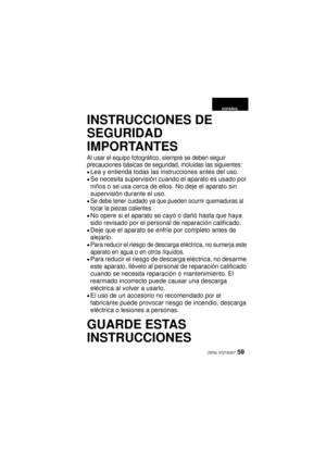 Page 5959 (SPA) VQT4Q07
INSTRUCCIONES DE 
SEGURIDAD 
IMPORTANTES
Al usar el equipo fotográfico, siempre se deben seguir 
precauciones básicas de seguridad, incluidas las siguientes:
≥Lea y entienda todas las instrucciones antes del uso.
≥Se necesita supervisión cuando el aparato es usado por 
niños o se usa cerca de ellos. No deje el aparato sin 
supervisión durante el uso.
≥Se debe tener cuidado ya que pueden ocurrir quemaduras al 
tocar la piezas calientes.
≥No opere si el aparato se cayó o dañó hasta que...