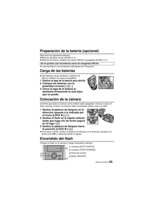 Page 6565 (SPA) VQT4Q07
Preparación de la batería (opcional)
Elija entre las siguientes baterías:
≥Baterías alcalinas secas LR6/AA (x 4)
≥ Baterías de hidruro metálico de níquel HR6/AA recargables (Ni-MH) (x 4)
Se recomienda el uso de baterías fabricadas por Panasonic.
Carga de las baterías
≥ Use baterías secas alcalinas o baterías de 
hidruro metálico de níquel recargables.
1 Deslice la tapa de la batería para abrirla.2 Coloque las baterías con la 
polaridad correcta [ r]/[s ].
3 Cierre la tapa de la batería...
