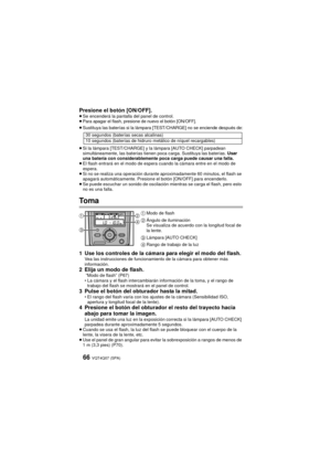 Page 66VQT4Q07 (SPA) 66
Presione el botón [ON/OFF].≥Se encenderá la pantalla del panel de control.
≥Para apagar el flash, presione de nuevo el botón [ON/OFF].
≥Sustituya las baterías si la lámpara [TEST/CHARGE] no se enciende después de:
≥ Si la lámpara [TEST/CHARGE] y la lámpara [AUTO CHECK] parpadean 
simultáneamente, las baterías tienen poca carga. Sustituya las baterías.  Usar 
una batería con considerablemente poca carga puede causar una falla.
≥ El flash entrará en el modo de espera cuando la cámara entre...