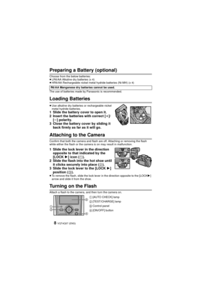 Page 8VQT4Q07 (ENG) 8
Preparing a Battery (optional)
Choose from the below batteries:
≥LR6/AA Alkaline dry batteries (x 4)
≥ HR6/AA Rechargeable nickel metal hydride batteries (Ni-MH) (x 4)
The use of batteries made by Panasonic is recommended.
Loading Batteries
≥ Use alkaline dry batteries or rechargeable nickel 
metal hydride batteries.
1 Slide the battery cover to open it.
2 Insert the batteries with correct [ r]/
[ s ] polarity.
3 Close the battery cover by sliding it  back firmly as far as it will go....