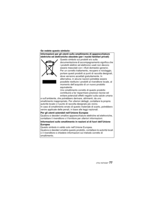 Page 7777 (ITA) VQT4Q07
-Se vedete questo simbolo-
Informazioni per gli utenti sullo smaltimento di apparecchiature 
elettriche ed elettroniche obsolete (per i nuclei familiari privati)
Questo simbolo sui prodotti e/o sulla 
documentazione di accompagnamento significa che 
i prodotti elettrici ed elettronici usati non devono 
essere mescolati con i rifiuti domestici generici.
Per un corretto trattamento, recupero e riciclaggio, 
portare questi prodotti ai punti di raccolta designati, 
dove verranno accettati...