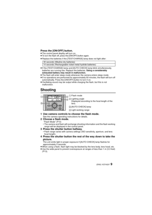 Page 99 (ENG) VQT4Q07
Press the [ON/OFF] button.≥The control panel display will turn on.
≥To turn the flash off, press the [ON/OFF] button again.
≥ Replace the batteries if the [TEST/CHARGE] lamp does not light after: 
≥ If the [TEST/CHARGE] lamp and [AUTO CHECK] lamp blink simultaneously, 
batteries are running low. Replace the batteries.  Using a considerably 
exhausted battery may result in malfunction.
≥ The flash will enter sleep mode whenever the camera enters sleep mode.
≥ If no operations are performed...