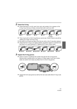 Page 1111VQT3M30
2Check the O-ring.
≥
Check that there is no dirt, sand, hair, dust, salt crystals, lint or grease on the 
O-ring. If you find any of these, remove them with a soft, dry cloth.
≥There may be dirt on the O-ring that you cannot see. Check if there is any dirt by 
rubbing your finger over the O-ring.
≥Be careful not to leave any fibers from the dry cloth on the O-ring when wiping it.
≥Check that the O-ring is not ripped, twisted, squashed, frayed or scratched and 
that there is no sand sticking to...