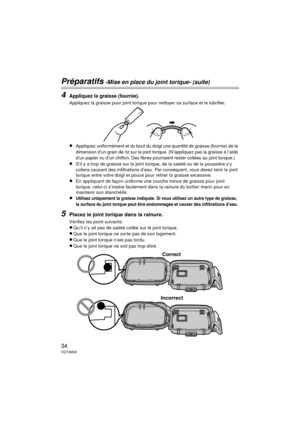 Page 3434VQT3M30
Préparatifs -Mise en place du joint torique- (suite)
4Appliquez la graisse (fournie).
Appliquez la graisse pour joint torique pour nettoyer sa surface et le lubrifier.
≥Appliquez uniformément et du bout du doigt une quantité de graisse (fournie) de la 
dimension d’un grain de riz sur le joint torique. (N’appliquez pas la graisse à l’aide 
d’un papier ou d’un chiffon. Des fibres pourraient rester collées au joint torique.)
≥S’il y a trop de graisse sur le joint torique, de la saleté ou de la...