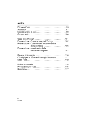 Page 9494VQT3M30
Indice
Prima dell’uso . . . . . . . . . . . . . . . . . . . . . . . . . . . . . . . .  95
Accessori  . . . . . . . . . . . . . . . . . . . . . . . . . . . . . . . . . . .  97
Manipolazione e cura  . . . . . . . . . . . . . . . . . . . . . . . . . .  98
Componenti. . . . . . . . . . . . . . . . . . . . . . . . . . . . . . . . .  100
Cosa é un O-ring?. . . . . . . . . . . . . . . . . . . . . . . . . . . .  101
Preparazione -Preparazione dell’O-ring-  . . . . . . . . . .  102
Preparazione...