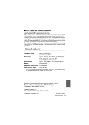Page 23(ENG) VQT4V8323
∫About storage and inspection after use
•Always take the digital camera out of the Case.•Make sure that no dirt or dust is stuck to the O-ring.•When storing, remove the buckle so that the marine case will not be closed airtight.•We recommend that the Case be inspected about 3 years after purchase. This 
inspection involves dismantling and cleaning the Case, inspecting all the parts and 
repairing them if necessary and checking the waterproofness of the Case using the 
same hydrostatic...