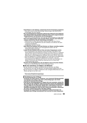 Page 65(GER) VQT4V8365
•Gerät Wasser in das Gehäuse, unterbrechen Sie die Verwendung umgehend.–Dies kann sonst zu einem Stromschlag, Verbrennungen oder Brand führen.–Verständigen Sie Ihren Händler.•Bei unvorhergesehenen Ereignissen während des Gebrauchs des Gehäuses 
unter Wasser halten Sie sich beim Auftauchen bitte an alle vorgeschriebenen 
Vorgehensweisen und Richtlinien zum Druckausgleich.
–Wenn Sie zu schnell auftauchen, kann dies die Caissonkrankheit zur Folge haben.•Wenn das Gehäuse Rauch oder anormale...