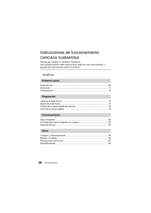 Page 68VQT4V83 (SPA)68
Instrucciones de funcionamiento
CARCASA SUBMARINA
Gracias por comprar un producto Panasonic.
Lea cuidadosamente estas instrucciones antes de usar este producto, y 
guarde este manual para usarlo en el futuro.
Indice
Antes del uso ................................................................................................. 69
Accesorios ..................................................................................................... 71...