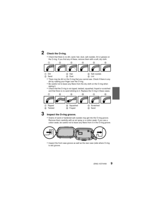 Page 9(ENG) VQT4V839
2Check the O-ring.
•
Check that there is no dirt, sand, hair, dust, salt crystals, lint or grease on 
the O-ring. If you find any of these, remove them with a soft, dry cloth.
•There may be dirt on the O-ring that you cannot see. Check if there is any 
dirt by rubbing your finger over the O-ring.
•Be careful not to leave any fibers from the dry cloth on the O-ring when 
wiping it.
•Check that the O-ring is not ripped, twisted, squashed, frayed or scratched 
and that there is no sand...