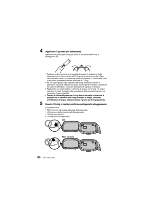 Page 98VQT4V83 (ITA)98
4Applicare il grasso (in dotazione).Applicare del grasso per O-ring per pulire la superficie dell’O-ring e 
reintegrare l’olio.
•Applicare uniformemente una quantità di grasso (in dotazione) delle 
dimensioni di un chicco di riso sull’O-ring con la punta di un dito. (Non 
utilizzare della carta o un panno per applicare il grasso. Le fibre della carta 
o del panno potrebbero restare attaccate all’O-ring.)
•Se vi è troppo grasso sulla superficie dell’O-ring, sporcizi a e polvere vi...