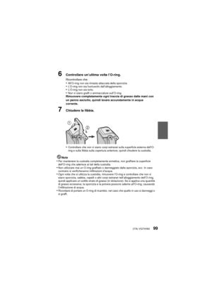 Page 99(ITA) VQT4V8399
6Controllare un’ultima volta l’O-ring.
Ricontrollare che:•All’O-ring non sia rimasta attaccata della sporcizia.•L’O-ring non sia fuoriuscito dall’alloggiamento.•L’O-ring non sia torto.•Non vi siano graffi o ammaccature sull’O-ring.Rimuovere completamente ogni traccia di grasso dalle mani con 
un panno asciutto, quindi lavare accuratamente in acqua 
corrente.
7Chiudere la fibbia.
•
Controllare che non vi siano corpi estranei sulla superficie esterna dell’O-
ring e sulla fibbia sulla...