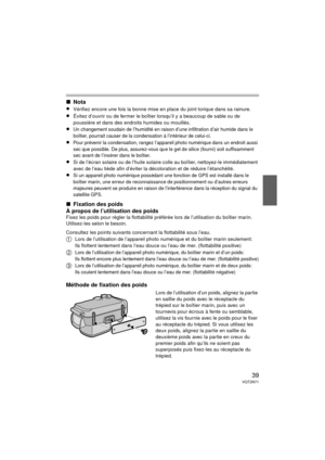 Page 3939VQT2N71
∫Nota
≥
Vérifiez encore une fois la bonne mise en place du joint torique dans sa rainure.
≥Évitez d’ouvrir ou de fermer le boîtier lorsqu’il y a beaucoup de sable ou de 
poussière et dans des endroits humides ou mouillés.
≥Un changement soudain de l’humidité en raison d’une infiltration d’air humide dans le 
boîtier, pourrait causer de la condensation à l’intérieur de celui-ci.
≥Pour prévenir la condensation, rangez l’appareil photo numérique dans un endroit aussi 
sec que possible. De plus,...