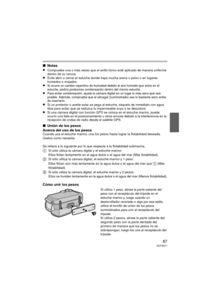 Page 8787VQT2N71
∫Notas
≥
Compruebe una o más veces que el anillo tórico esté aplicado de manera uniforme 
dentro de su ranura.
≥Evite abrir o cerrar el estuche donde haya mucha arena o polvo o en lugares 
húmedos o mojados.
≥Si ocurre un cambio repentino de humedad debido al aire húmedo que entra en el 
estuche, podría producirse condensación dentro del mismo estuche.
≥Para evitar condensación, ajuste la cámara digital en un lugar lo más seco que sea 
posible. Además, compruebe que el silicagel (suministrado)...