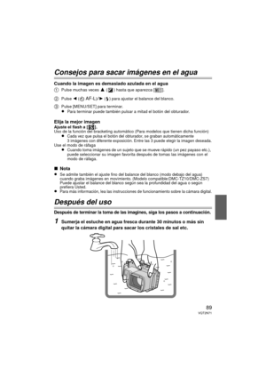 Page 8989VQT2N71
Consejos para sacar imágenes en el agua
Cuando la imagen es demasiado azulada en el agua
1
Pulse muchas veces 3 ( ) hasta que aparezca [ ].
2Pulse 2 ( AF-L)1  ()  para ajustar el balance del blanco.
3Pulse [MENU/SET] para terminar.≥Para terminar puede también pulsar a mitad el botón del obturador.
Elija la mejor imagenAjuste el flash a [ ].
Uso de la función del bracketing automático (Para modelos que tienen dicha función)
≥Cada vez que pulsa el botón del obturador, se graban automáticamente...