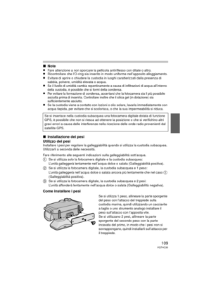 Page 109109VQT4C30
∫Note
≥Fare attenzione a non sporcare la pellicola antiriflesso con ditate o altro.≥Ricontrollare che l’O-ring sia inserito in modo uniforme nell’apposito alloggiamento.≥Evitare di aprire o chiudere la custodia in luoghi caratterizzati dalla presenza di 
sabbia, polvere, umidità elevata o acqua.
≥Se il livello di umidità cambia repentinamente a causa di infiltrazioni di acqua all’interno 
della custodia, è possibile che si formi della condensa.
≥Per evitare la formazione di condensa,...