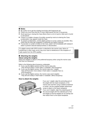 Page 1717VQT4C30
∫Notes
≥Be careful not to get the shading hood dirty with fingerprints etc.≥Check one more time that the O-ring is fitted evenly into the O-ring groove.≥Avoid opening or closing the Case where ther e is a lot of sand or dust and in humid 
or wet places.
≥If there is a sudden change of humidity caused by moist air entering the Case, 
condensation may appear inside the Case.
≥To prevent condensation, set the digital camera in as dry a place as possible. Also, 
check that the silica gel (supplied)...