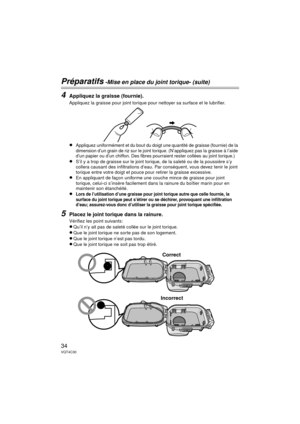 Page 3434VQT4C30
Préparatifs -Mise en place du joint torique- (suite)
4Appliquez la graisse (fournie).
Appliquez la graisse pour joint torique pour nettoyer sa surface et le lubrifier.
≥Appliquez uniformément et du bout du doigt une quantité de graisse (fournie) de la 
dimension d’un grain de riz sur le joint torique. (N’appliquez pas la graisse à l’aide 
d’un papier ou d’un chiffon. Des fibres pourraient rester collées au joint torique.)
≥S’il y a trop de graisse sur le joint torique, de la saleté ou de la...