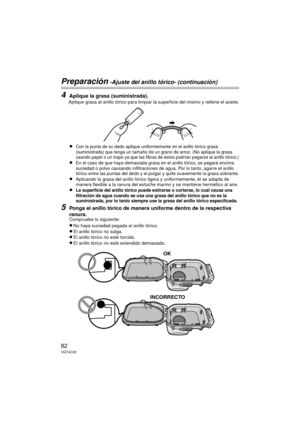 Page 8282VQT4C30
Preparación -Ajuste del anillo tórico- (continuación)
4Aplique la grasa (suministrada).
Aplique grasa al anillo tórico para limpiar la superficie del mismo y rellene el aceite.
≥Con la punta de su dedo aplique uniformemente en el anillo tórico grasa 
(suministrada) que tenga un tamaño de un grano de arroz. (No aplique la grasa 
usando papel o un trapo ya que las fibras de éstos podrían pegarse al anillo tórico.)
≥En el caso de que haya demasiada grasa en el anillo tórico, se pegará encima...