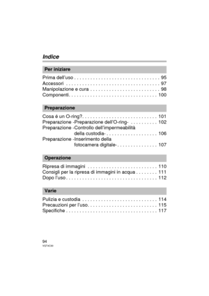 Page 9494VQT4C30
Indice
Prima dell’uso . . . . . . . . . . . . . . . . . . . . . . . . . . . . . . . .  95
Accessori  . . . . . . . . . . . . . . . . . . . . . . . . . . . . . . . . . . .  97
Manipolazione e cura  . . . . . . . . . . . . . . . . . . . . . . . . . .  98
Componenti. . . . . . . . . . . . . . . . . . . . . . . . . . . . . . . . .  100
Cosa é un O-ring?. . . . . . . . . . . . . . . . . . . . . . . . . . . .  101
Preparazione -Preparazione dell’O-ring-  . . . . . . . . . .  102
Preparazione...