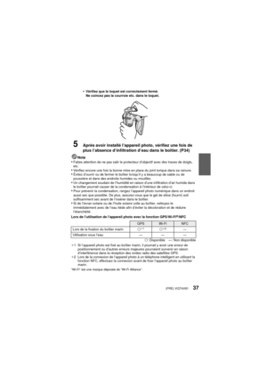 Page 37(FRE) VQT4V8137
•Vérifiez que le loquet est correctement fermé.
Ne coincez pas la courroie etc. dans le loquet.
5Après avoir installé l’appareil photo, vérifiez une fois de 
plus l’absence d’infiltration d’eau dans le boîtier. (P34)
Nota•Faites attention de ne pas salir le protecteur d’objectif avec des traces de doigts, 
etc.
•Vérifiez encore une fois la bonne mise en place du joint torique dans sa rainure.•Évitez d’ouvrir ou de fermer le boîtier lorsqu’il y a beaucoup de sable ou de 
poussière et dans...