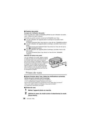 Page 38VQT4V81 (FRE)38
∫Fixation des poidsÀ propos de l’utilisation des poids
Fixez les poids pour régler la flottabilité préférée lors de l’utilisation du boîtier 
marin. Utilisez-les selon le besoin.
Consultez les points suivants concernant la flottabilité sous l’eau.
1 Lors de l’utilisation de l’appareil ph oto numérique et du boîtier marin 
seulement:
Ils flottent lentement dans l’eau douce ou l’eau de mer. (flottabilité positive)
2 Lors de l’utilisation de l’appareil photo numérique, du boîtier marin et...