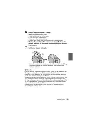 Page 55(GER) VQT4V8155
6Letzte Überprüfung des O-Rings.
Überprüfen Sie Folgendes erneut:•Dass kein Schmutz am O-Ring haftet.•Dass der O-Ring nicht heraustritt.•Dass der O-Ring nicht verdreht ist.•Es sind keine Kratzer oder Quetschungen am O-Ring vorhanden.Wischen Sie sämtliches Fett mit einem trockenen Tuch von den 
Händen. Waschen Sie Ihre Hände danach sorgfältig mit reichlich 
Frischwasser.
7Schließen Sie die Schnalle.
•
Kontrollieren, ob kein Fremdmaterial an der Außenoberfläche des O-Rings 
oder der...