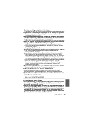 Page 65(GER) VQT4V8165
•Die Hände sorgfältig von jeglichem Fett reinigen.–Vermeiden Sie, dass Fett an Ihren Händen in Kontakt mit Mund oder Augen gerät.•Gerät Wasser in das Gehäuse, unterbrechen Sie die Verwendung umgehend.–Dies kann sonst zu einem Stromschlag, Verbrennungen oder Brand führen.–Verständigen Sie Ihren Händler.•Bei unvorhergesehenen Ereignissen während des Gebrauchs des Gehäuses 
unter Wasser halten Sie sich beim Auftauchen bitte an alle vorgeschriebenen 
Vorgehensweisen und Richtlinien zum...