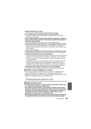 Page 87(SPA) VQT4V8187
•Limpie toda grasa de sus manos.–Con sus manos untadas de grasa no frote su boca ni sus ojos.•Por si se filtra agua en el estuche, deje de usarlo de inmediato.–Eso puede causar una descarga eléctrica, una quemadura o un incendio.–Llame a su comerciante.•Si ocurre algo anómalo mientras que está utilizando el estuche sumergido en 
el agua, cuando sube siga todos los necesarios procedimientos y líneas de 
guía para la descompresión.
–Si sube demasiado rápido, puede contraer la enfermedad del...