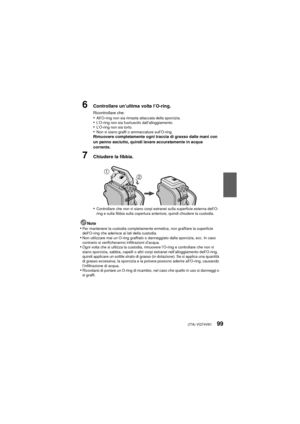 Page 99(ITA) VQT4V8199
6Controllare un’ultima volta l’O-ring.
Ricontrollare che:•All’O-ring non sia rimasta attaccata della sporcizia.•L’O-ring non sia fuoriuscito dall’alloggiamento.•L’O-ring non sia torto.•Non vi siano graffi o ammaccature sull’O-ring.Rimuovere completamente ogni traccia di grasso dalle mani con 
un panno asciutto, quindi lavare accuratamente in acqua 
corrente.
7Chiudere la fibbia.
•
Controllare che non vi siano corpi estranei sulla superficie esterna dell’O-
ring e sulla fibbia sulla...