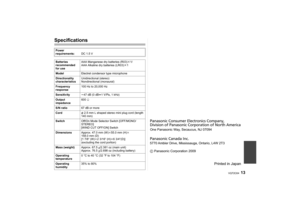 Page 1313
VQT2C64
SpecificationsPower 
requirements: DC 1.5 V
Batteries 
recommended 
for use AAA Manganese dry batteries (R03)
k1/
AAA Alkaline dry batteries (LR03)
k1
Model Electret condensor type microphone
Directionality 
characteristics Unidirectional (stereo)
Nondirectional (monaural)
Frequency 
response 100 Hz to 20,000 Hz
Sensitivity s47 dB (0 dB u1V/Pa, 1kHz)
Output 
impedance 600
h
S/N ratio
67 dB or more
Cord φ2.5 mm L shaped stereo mini plug cord (length 
140 mm)
Switch Off/On Mode Selector Switch...