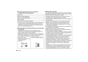 Page 18VQT2C64
18
∫À propos des types de pile avec lesquels le 
fonctionnement n’est pas garantiPanasonic n’offre aucune garantie quant au bon fonctionnement 
du microphone en utilisant les piles listées ci-dessus. De plus, 
l’utilisation de ces piles peut caus er des fuites d’électrolyte, des 
pannes, des risques d’explosion, etc.∫ À propos des piles ayant des formes qui ne peuvent pas 
être utiliséesL’installation de piles ayant une forme irrégulière dans le 
microphone peut causer des fuites d’électrolyte,...