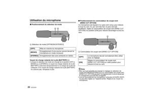 Page 22VQT2C64
22
Utilisation du microphone∫Positionnement du sélecteur de mode
A  Sélecteur de mode [OFF/MONO/STEREO]
Voyant de charge restante de la pile [BATTERY]
 B
 Lorsque le sélecteur de mode est changé de la position [OFF] à 
[MONO] ou à [STEREO], le voyant de charge restante de la pile 
[BATTERY] s’allumera temporairement si la charge de la pile est 
suffisante. Si le voyant de charge restante de la pile [BATTERY] 
ne s’allume pas, re mplacez la pile.
∫Positionnement du commutateur de coupe-vent 
[WIND...