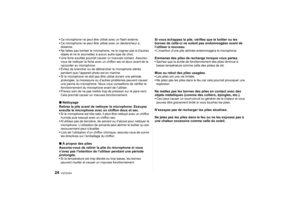 Page 24VQT2C64
24
Ce microphone ne peut être utilisé avec un flash externe.
 Ce microphone ne peut être utilisé avec un déclencheur à 
distance.
 Ne faites pas tomber le microphone, ne le cognez pas à d’autres 
objets et ne le soumettez à aucun autre type de choc.
 Une fiche souillée pourrait causer un mauvais contact. Assurez-
vous de nettoyer la fiche avec un chiffon sec et doux avant de la 
raccorder au microphone.
 Évitez de brancher ou de débrancher le microphone stéréo 
pendant que l’appareil photo est en...