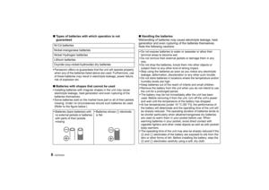 Page 6VQT2C646∫Types of batteries with which operation is not 
guaranteedPanasonic offers no guarantees that the unit will operate properly 
when any of the batteries listed above are used. Furthermore, use 
of these batteries may result in electrolyte leakage, power failure, 
risk of explosion etc.∫ Batteries with shapes that cannot be usedInstalling batteries with irregular shapes in the unit may cause 
electrolyte leakage, heat generation and even rupturing of the 
batteries themselves.
 Some batteries sold...
