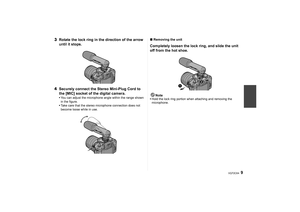 Page 99
VQT2C64
3Rotate the lock ring in the direction of the arrow 
until it stops.
4 Securely connect the Stereo Mini-Plug Cord to 
the [MIC] socket of the digital camera.
You can adjust the microphone angle within the range shown 
in the figure.
 Take care that the stereo microphone connection does not 
become loose while in use.
∫ Removing the unitCompletely loosen the lock ring, and slide the unit 
off from the hot shoe.
Note
Hold the lock ring portion when attaching and removing the 
microphone....