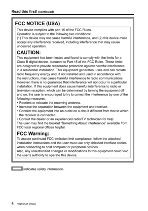 Page 44VQT5K48 (ENG)
Read this first! (continued)
FCC NOTICE (USA)
This device complies with part 15 of the FCC Rules.
Operation is subject to the following two conditions:
(1) This device may not cause harmful interference, and (2) this device must 
accept any interference received, including interference that may cause 
undesired operation.
CAUTION:
This equipment has been tested and found to comply with the limits for a 
Class B digital device, pursuant to Part 15 of the FCC Rules. These limits 
are...