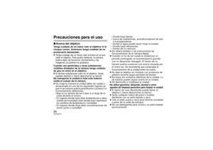 Page 2626VQT2H15Precauciones para el uso∫Acerca del objetivoTenga cuidado de no hacer caer el objetivo ni le 
choque contra. Asimismo tenga cuidado de no 
presionarlo demasiado.
≥Tenga cuidado de no hacer caer la bolsa en la que 
cabe el objetivo. Éste podría dañarse, la cámara 
podría dejar de funcionar normalmente y las 
imágenes ya podrían no grabarse. Cuando usa pesticidas y otras substancias 
volátiles alrededor de la cámara tenga cuidado 
de que no entre en el objetivo.
≥Si dichas substancias caen en el...