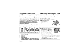 Page 66VQT2H15Supplied Accessories[Inspection to be performed when you unpack the unit]When removing the unit from its packing box, check 
that the main unit and the supplied accessories are 
there and also check their external appearance and 
functions to verify that they have not sustained any 
damage during distribution and transportation.
If you discover any trouble, contact your vendor 
before using the product.
Product numbers correct as of September 2009. 
These may be subject to change.1
Lens Storage...
